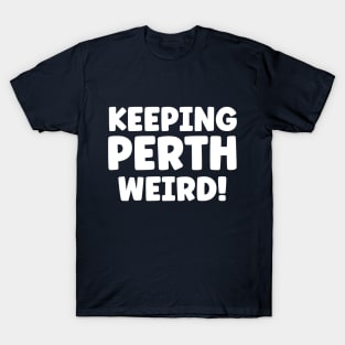 Keeping Perth Weird Travel Australia T-Shirt